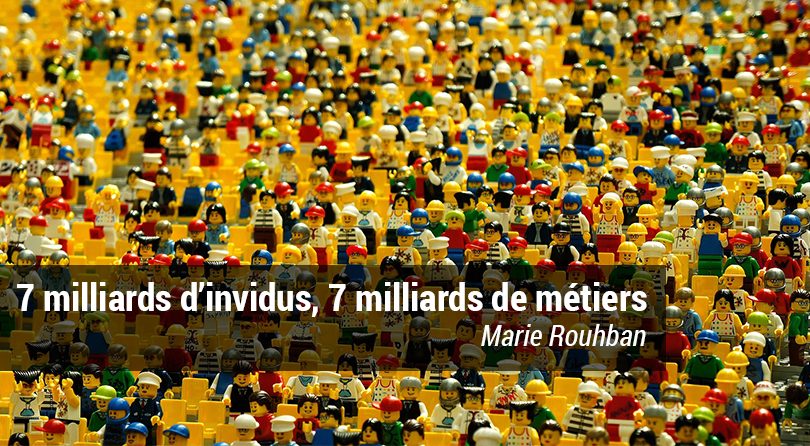 7 milliards d’individus, 7 milliards de métiers